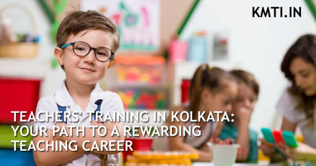 TEACHERS’-TRAINING-IN-KOLKATA TEACHERS' TRAINING IN KOLKATA: YOUR PATH TO A REWARDING TEACHING CAREER